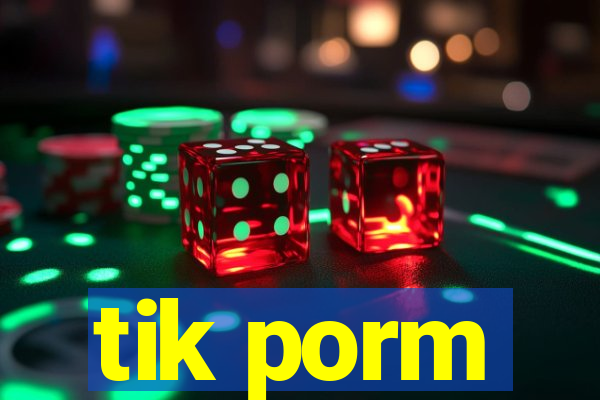 tik porm